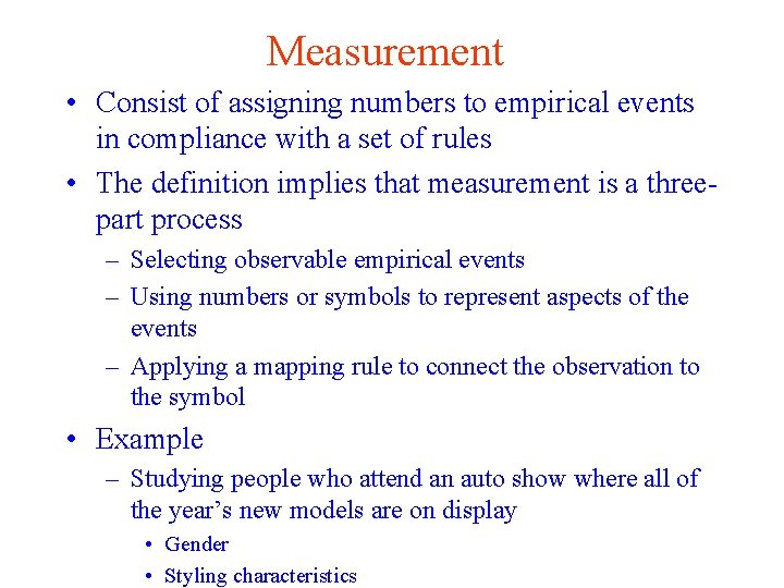 Measurement • Consist of assigning numbers to empirical events in compliance with a set