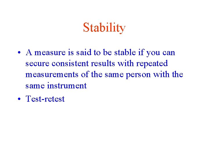 Stability • A measure is said to be stable if you can secure consistent