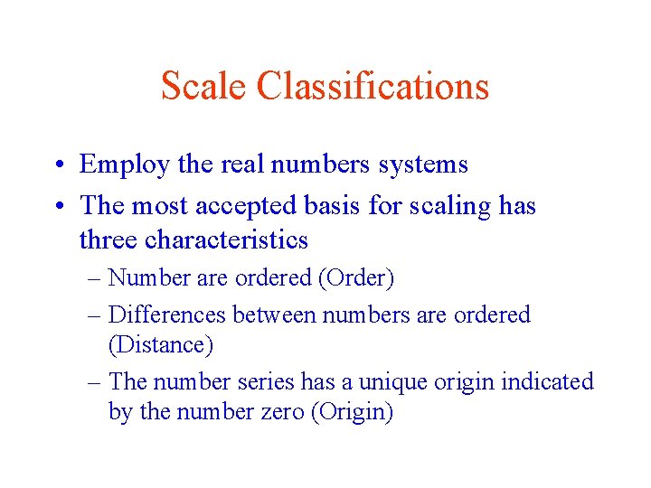 Scale Classifications • Employ the real numbers systems • The most accepted basis for