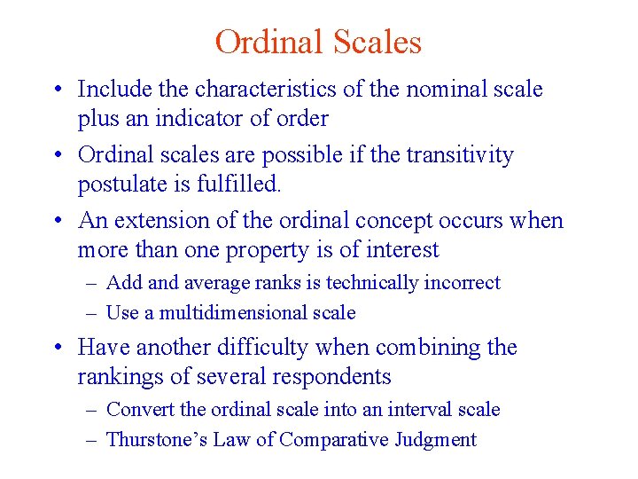 Ordinal Scales • Include the characteristics of the nominal scale plus an indicator of