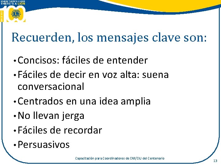 Recuerden, los mensajes clave son: • Concisos: fáciles de entender • Fáciles de decir