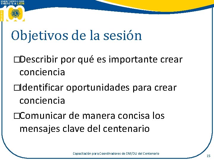 Objetivos de la sesión �Describir por qué es importante crear conciencia �Identificar oportunidades para