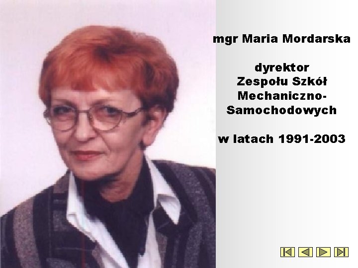 mgr Maria Mordarska dyrektor Zespołu Szkół Mechaniczno. Samochodowych w latach 1991 -2003 