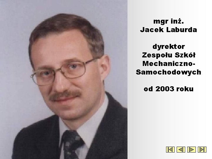 mgr inż. Jacek Laburda dyrektor Zespołu Szkół Mechaniczno. Samochodowych od 2003 roku 