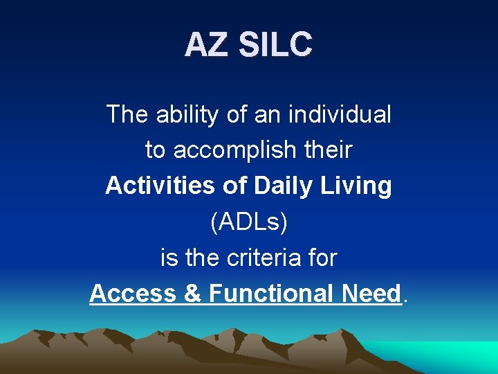 AZ SILC The ability of an individual to accomplish their Activities of Daily Living AZ SILC The ability of an individual to accomplish their Activities of Daily Living