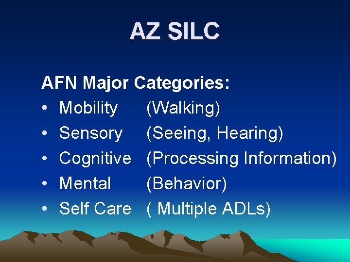 AZ SILC AFN Major Categories: • Mobility (Walking) • Sensory (Seeing, Hearing) • Cognitive AZ SILC AFN Major Categories: • Mobility (Walking) • Sensory (Seeing, Hearing) • Cognitive