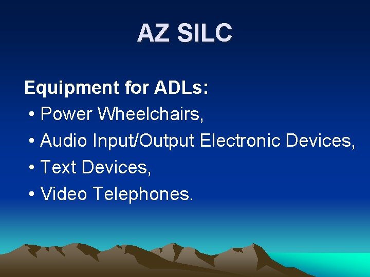 AZ SILC Equipment for ADLs: • Power Wheelchairs, • Audio Input/Output Electronic Devices, • AZ SILC Equipment for ADLs: • Power Wheelchairs, • Audio Input/Output Electronic Devices, •