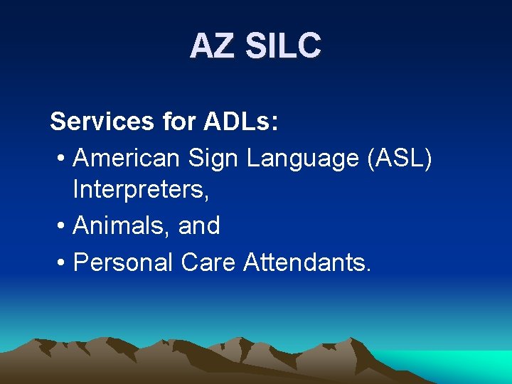 AZ SILC Services for ADLs: • American Sign Language (ASL) Interpreters, • Animals, and AZ SILC Services for ADLs: • American Sign Language (ASL) Interpreters, • Animals, and