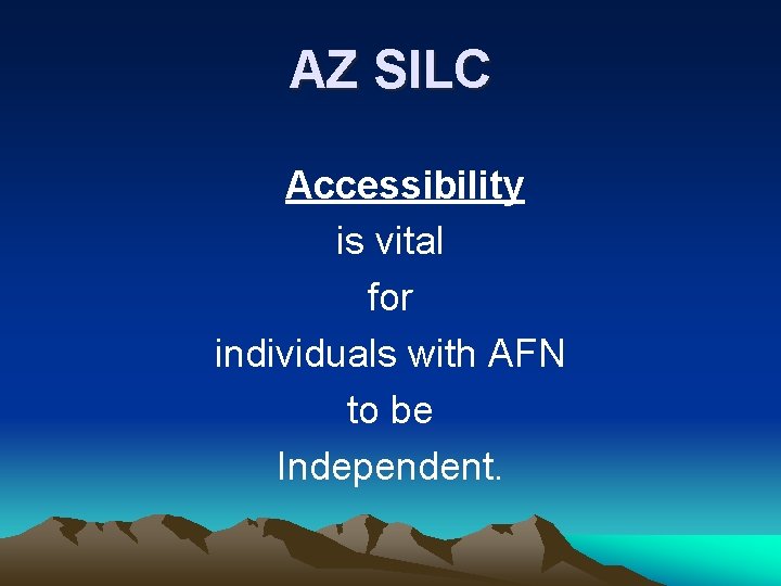 AZ SILC Accessibility is vital for individuals with AFN to be Independent. AZ SILC Accessibility is vital for individuals with AFN to be Independent.