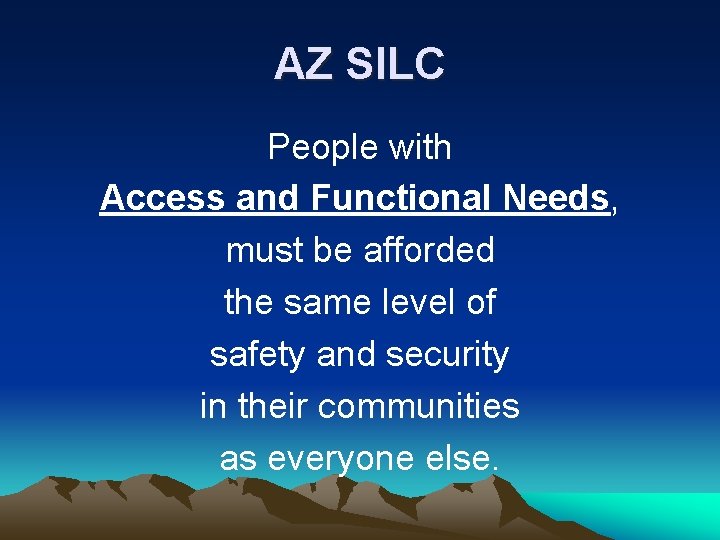 AZ SILC People with Access and Functional Needs, must be afforded the same level AZ SILC People with Access and Functional Needs, must be afforded the same level