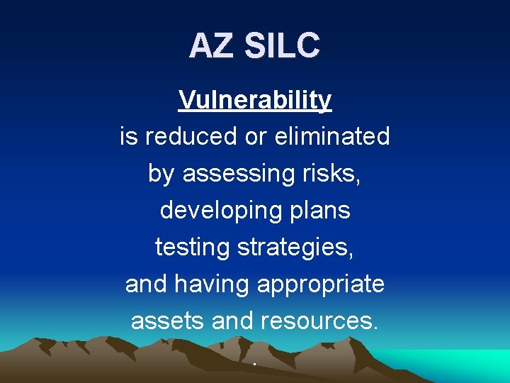 AZ SILC Vulnerability is reduced or eliminated by assessing risks, developing plans testing strategies, AZ SILC Vulnerability is reduced or eliminated by assessing risks, developing plans testing strategies,