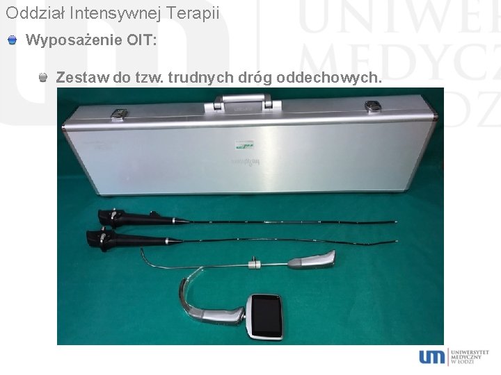 Oddział Intensywnej Terapii Wyposażenie OIT: Zestaw do tzw. trudnych dróg oddechowych. 