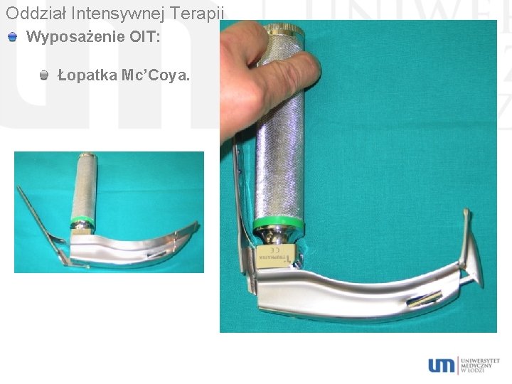 Oddział Intensywnej Terapii Wyposażenie OIT: Łopatka Mc’Coya. 