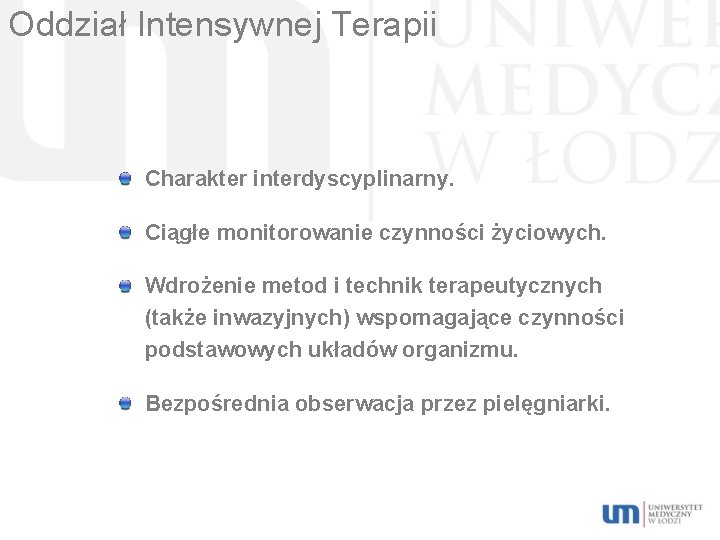 Oddział Intensywnej Terapii Charakter interdyscyplinarny. Ciągłe monitorowanie czynności życiowych. Wdrożenie metod i technik terapeutycznych