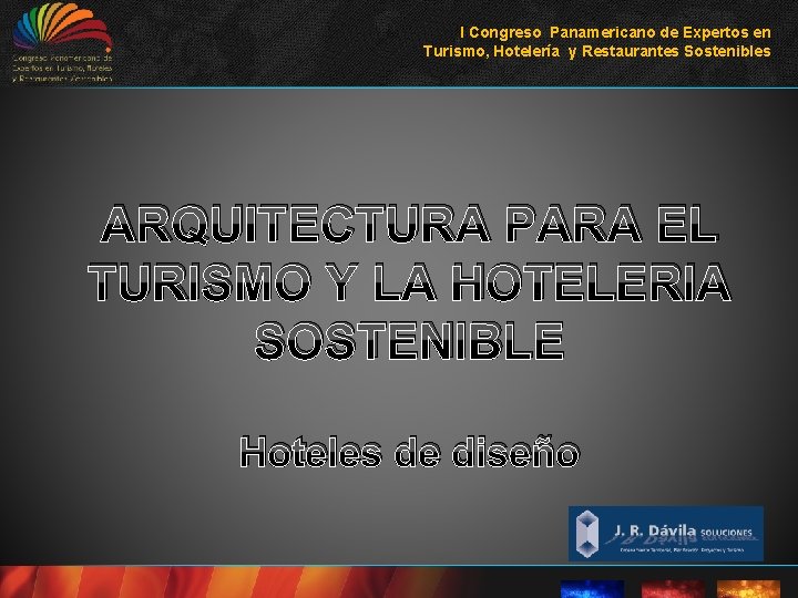 I Congreso Panamericano de Expertos en Turismo, Hotelería y Restaurantes Sostenibles ARQUITECTURA PARA EL