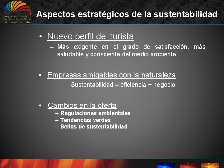 Aspectos estratégicos de la sustentabilidad • Nuevo perfil del turista – Más exigente en