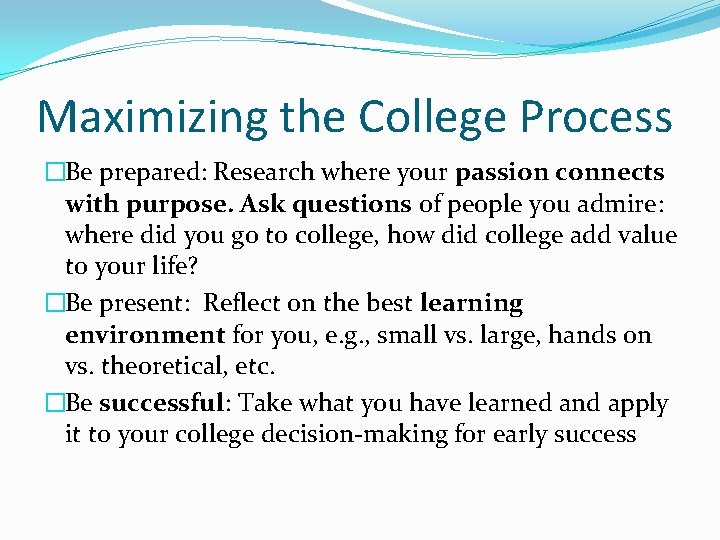 Maximizing the College Process �Be prepared: Research where your passion connects with purpose. Ask