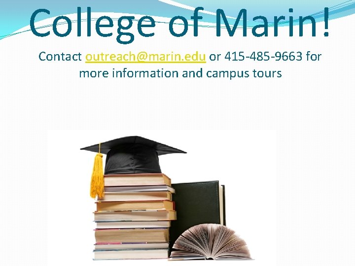 College of Marin! Contact outreach@marin. edu or 415 -485 -9663 for more information and