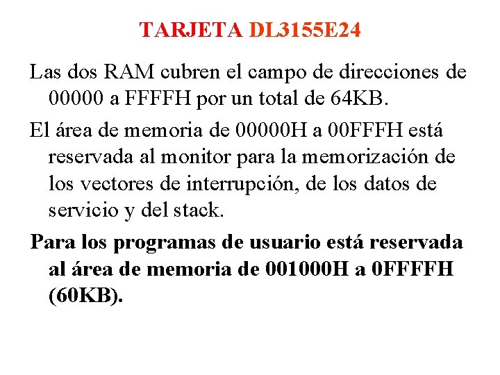 TARJETA DL 3155 E 24 Las dos RAM cubren el campo de direcciones de TARJETA DL 3155 E 24 Las dos RAM cubren el campo de direcciones de