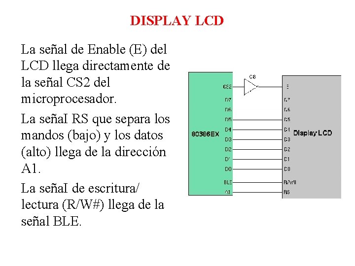 DISPLAY LCD La señal de Enable (E) del LCD llega directamente de la señal DISPLAY LCD La señal de Enable (E) del LCD llega directamente de la señal