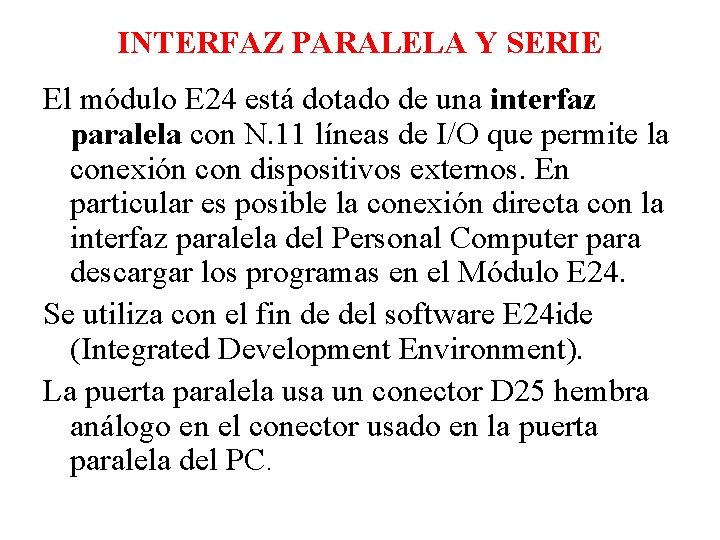 INTERFAZ PARALELA Y SERIE El módulo E 24 está dotado de una interfaz paralela INTERFAZ PARALELA Y SERIE El módulo E 24 está dotado de una interfaz paralela