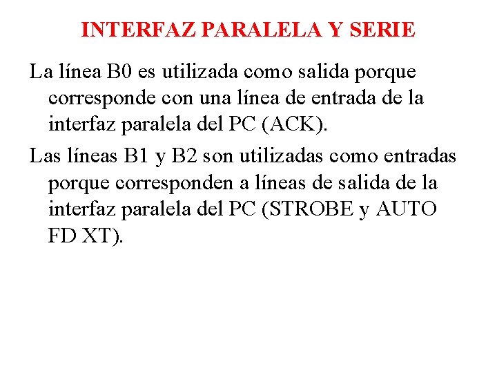 INTERFAZ PARALELA Y SERIE La línea B 0 es utilizada como salida porque corresponde INTERFAZ PARALELA Y SERIE La línea B 0 es utilizada como salida porque corresponde