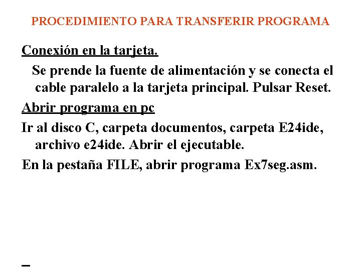 PROCEDIMIENTO PARA TRANSFERIR PROGRAMA Conexión en la tarjeta. Se prende la fuente de alimentación PROCEDIMIENTO PARA TRANSFERIR PROGRAMA Conexión en la tarjeta. Se prende la fuente de alimentación