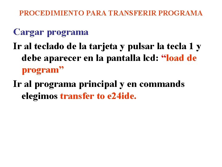 PROCEDIMIENTO PARA TRANSFERIR PROGRAMA Cargar programa Ir al teclado de la tarjeta y pulsar PROCEDIMIENTO PARA TRANSFERIR PROGRAMA Cargar programa Ir al teclado de la tarjeta y pulsar