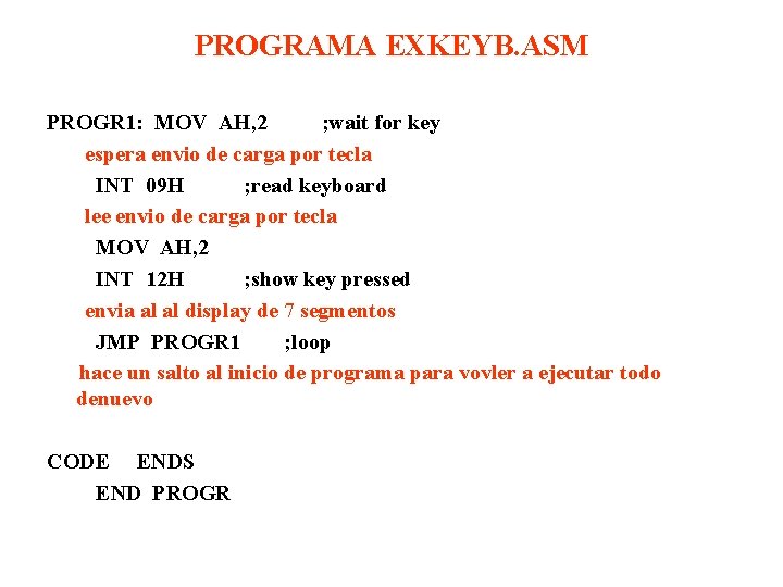 PROGRAMA EXKEYB. ASM PROGR 1: MOV AH, 2 ; wait for key espera envio PROGRAMA EXKEYB. ASM PROGR 1: MOV AH, 2 ; wait for key espera envio