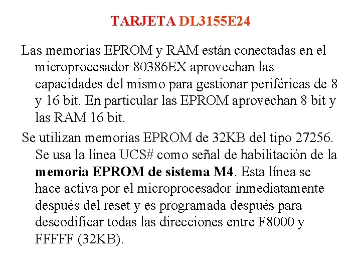 TARJETA DL 3155 E 24 Las memorias EPROM y RAM están conectadas en el TARJETA DL 3155 E 24 Las memorias EPROM y RAM están conectadas en el