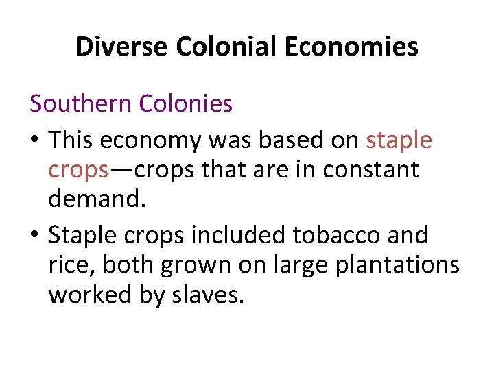 Diverse Colonial Economies Southern Colonies • This economy was based on staple crops—crops that