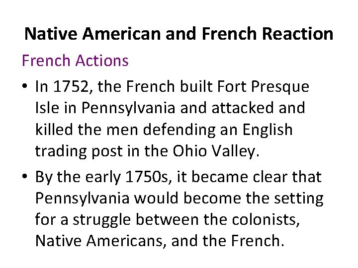 Native American and French Reaction French Actions • In 1752, the French built Fort