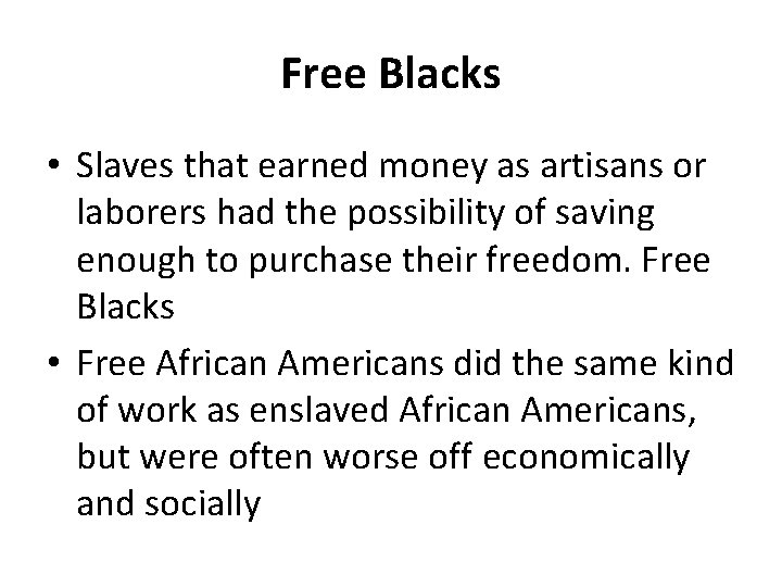 Free Blacks • Slaves that earned money as artisans or laborers had the possibility