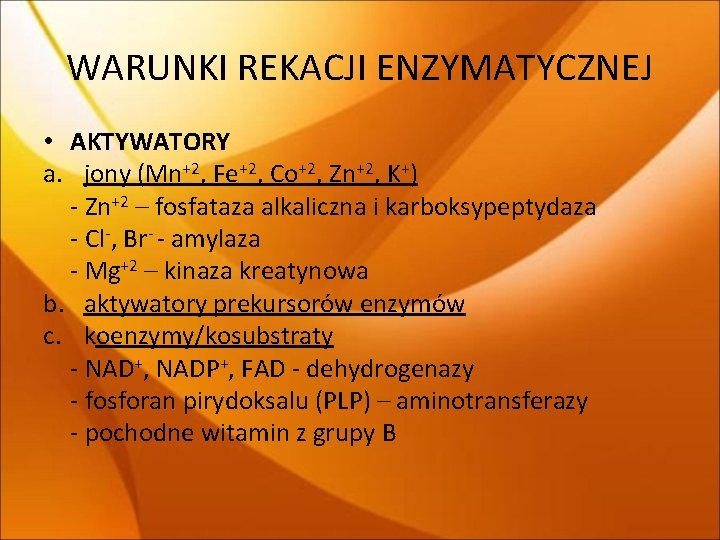 WARUNKI REKACJI ENZYMATYCZNEJ • AKTYWATORY a. jony (Mn+2, Fe+2, Co+2, Zn+2, K+) - Zn+2