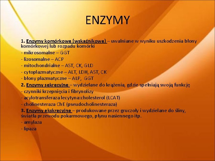 ENZYMY 1. Enzymy komórkowe (wskaźnikowe) – uwalniane w wyniku uszkodzenia błony komórkowej lub rozpadu