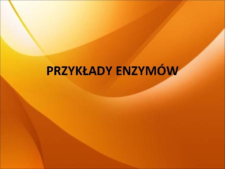 PRZYKŁADY ENZYMÓW 