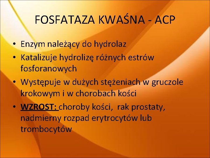 FOSFATAZA KWAŚNA - ACP • Enzym należący do hydrolaz • Katalizuje hydrolizę różnych estrów