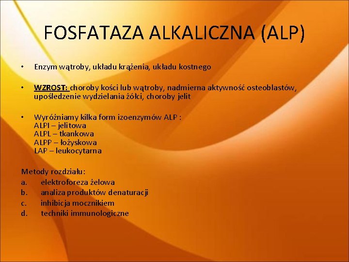 FOSFATAZA ALKALICZNA (ALP) • Enzym wątroby, układu krążenia, układu kostnego • WZROST: choroby kości