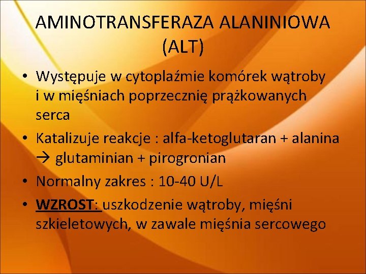 AMINOTRANSFERAZA ALANINIOWA (ALT) • Występuje w cytoplaźmie komórek wątroby i w mięśniach poprzecznię prążkowanych