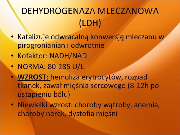 DEHYDROGENAZA MLECZANOWA (LDH) • Katalizuje odwracalną konwersję mleczanu w pirogronianian i odwrotnie • Kofaktor: