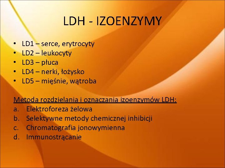 LDH - IZOENZYMY • • • LD 1 – serce, erytrocyty LD 2 –