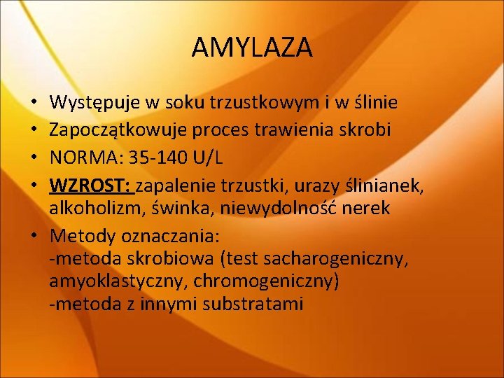 AMYLAZA Występuje w soku trzustkowym i w ślinie Zapoczątkowuje proces trawienia skrobi NORMA: 35