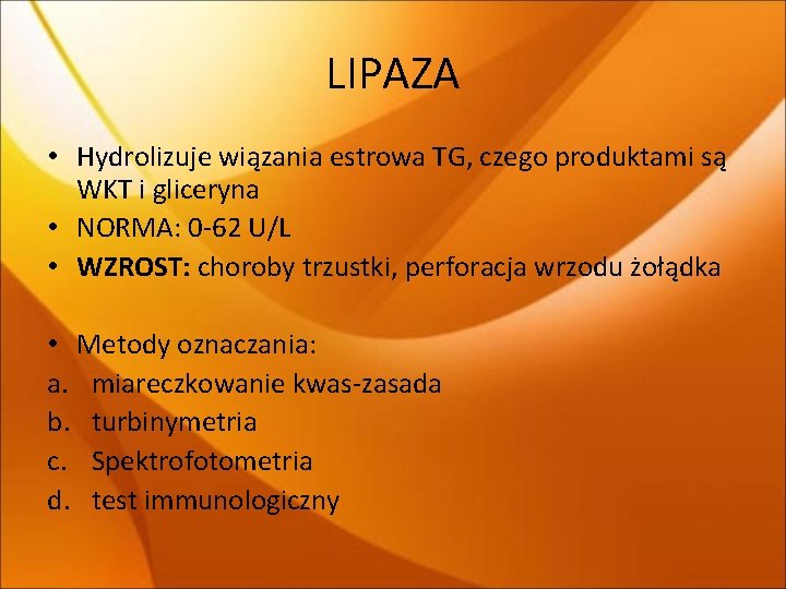 LIPAZA • Hydrolizuje wiązania estrowa TG, czego produktami są WKT i gliceryna • NORMA: