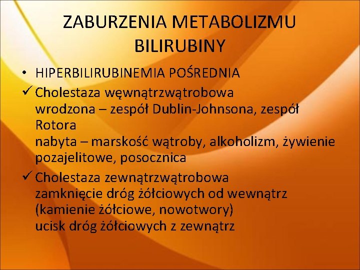 ZABURZENIA METABOLIZMU BILIRUBINY • HIPERBILIRUBINEMIA POŚREDNIA ü Cholestaza węwnątrzwątrobowa wrodzona – zespół Dublin-Johnsona, zespół ZABURZENIA METABOLIZMU BILIRUBINY • HIPERBILIRUBINEMIA POŚREDNIA ü Cholestaza węwnątrzwątrobowa wrodzona – zespół Dublin-Johnsona, zespół