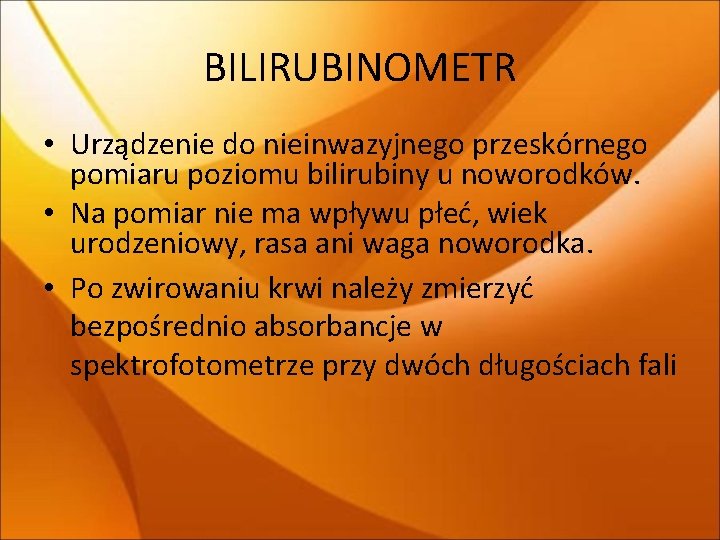 BILIRUBINOMETR • Urządzenie do nieinwazyjnego przeskórnego pomiaru poziomu bilirubiny u noworodków. • Na pomiar BILIRUBINOMETR • Urządzenie do nieinwazyjnego przeskórnego pomiaru poziomu bilirubiny u noworodków. • Na pomiar