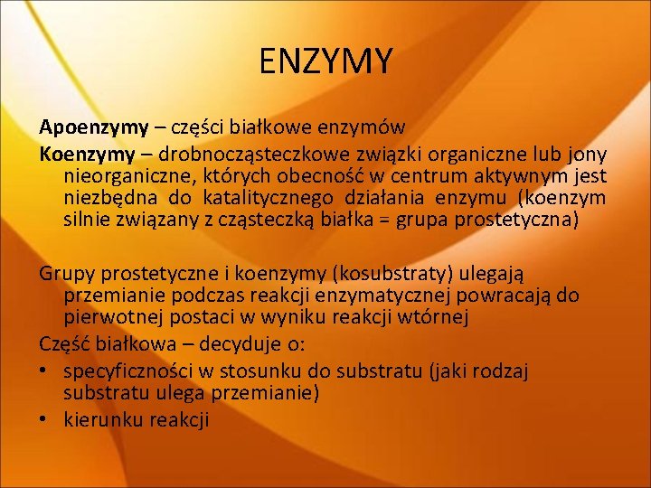 ENZYMY Apoenzymy – części białkowe enzymów Koenzymy – drobnocząsteczkowe związki organiczne lub jony nieorganiczne, ENZYMY Apoenzymy – części białkowe enzymów Koenzymy – drobnocząsteczkowe związki organiczne lub jony nieorganiczne,