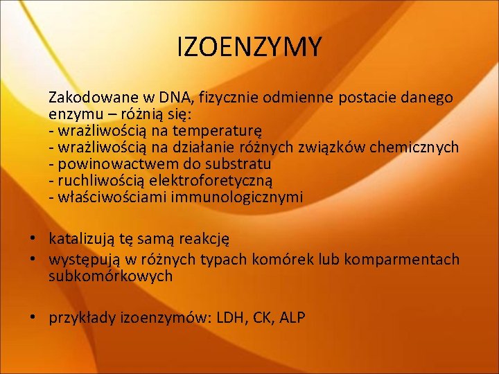 IZOENZYMY Zakodowane w DNA, fizycznie odmienne postacie danego enzymu – różnią się: - wrażliwością