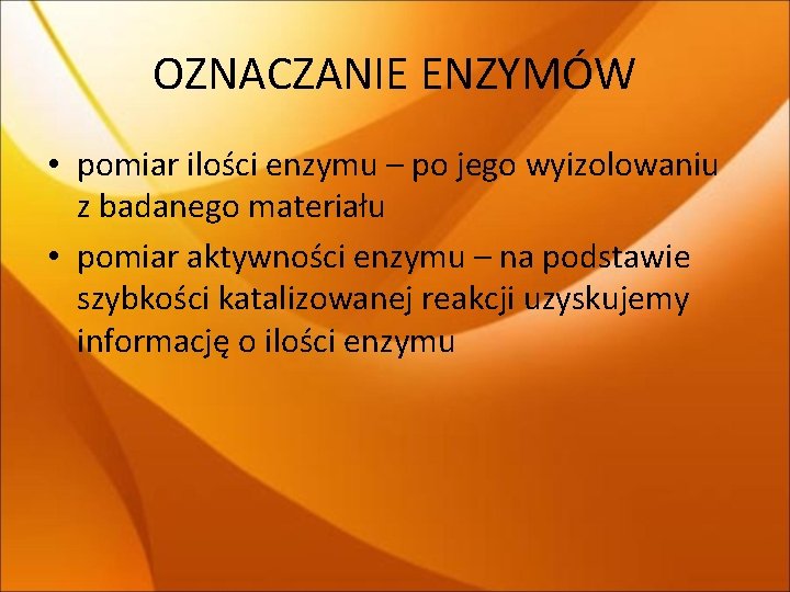OZNACZANIE ENZYMÓW • pomiar ilości enzymu – po jego wyizolowaniu z badanego materiału • OZNACZANIE ENZYMÓW • pomiar ilości enzymu – po jego wyizolowaniu z badanego materiału •