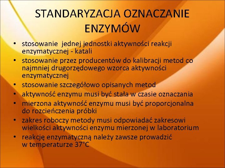 STANDARYZACJA OZNACZANIE ENZYMÓW • stosowanie jednej jednostki aktywności reakcji enzymatycznej - katali • stosowanie