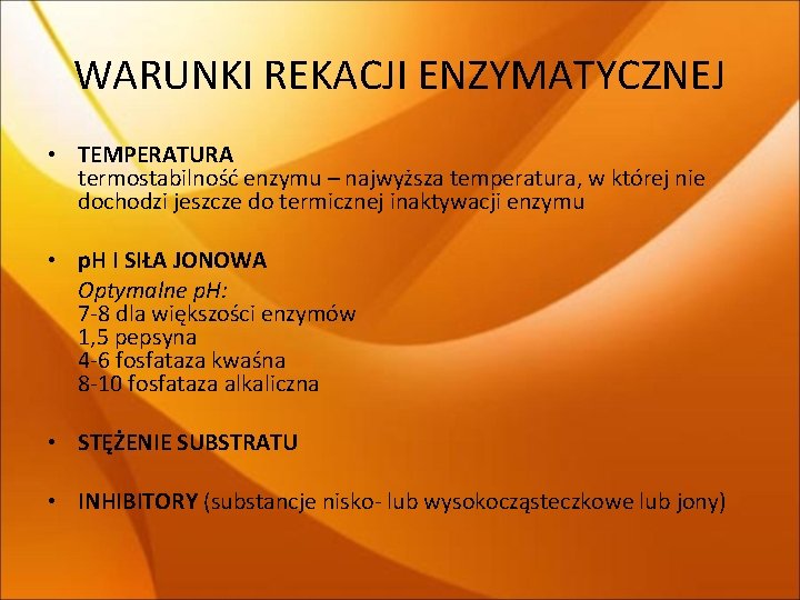 WARUNKI REKACJI ENZYMATYCZNEJ • TEMPERATURA termostabilność enzymu – najwyższa temperatura, w której nie dochodzi